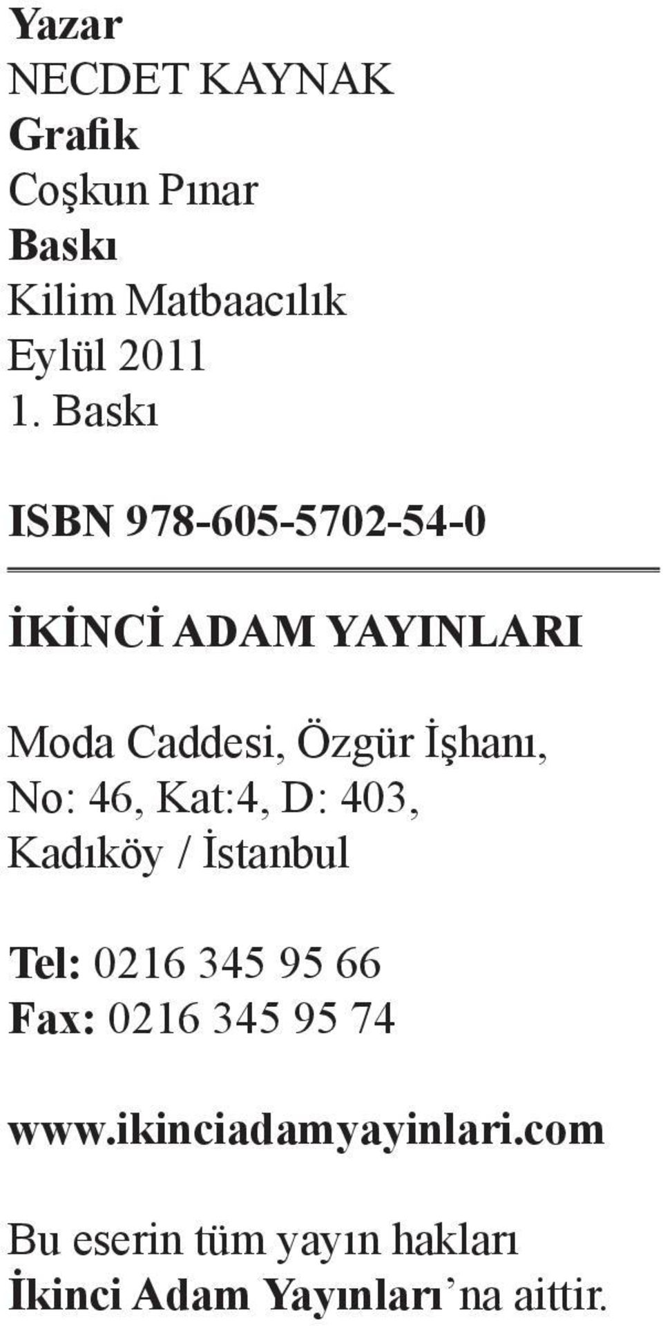 No: 46, Kat:4, D: 403, Kadıköy / İstanbul Tel: 0216 345 95 66 Fax: 0216 345 95 74