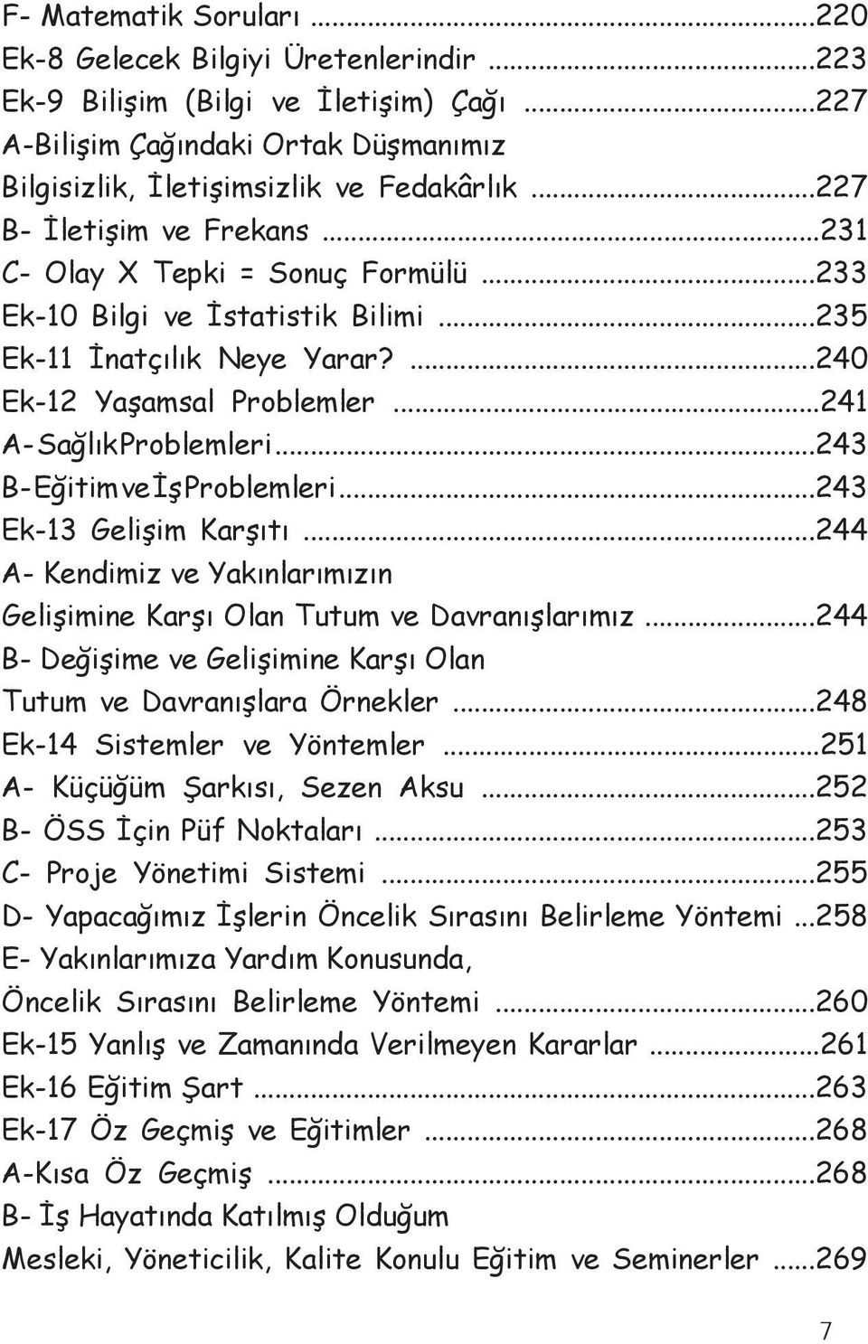 ..243 B- Eğitim ve İş Problemleri...243 Ek-13 Gelişim Karşıtı...244 A- Kendimiz ve Yakınlarımızın Gelişimine Karşı Olan Tutum ve Davranışlarımız.