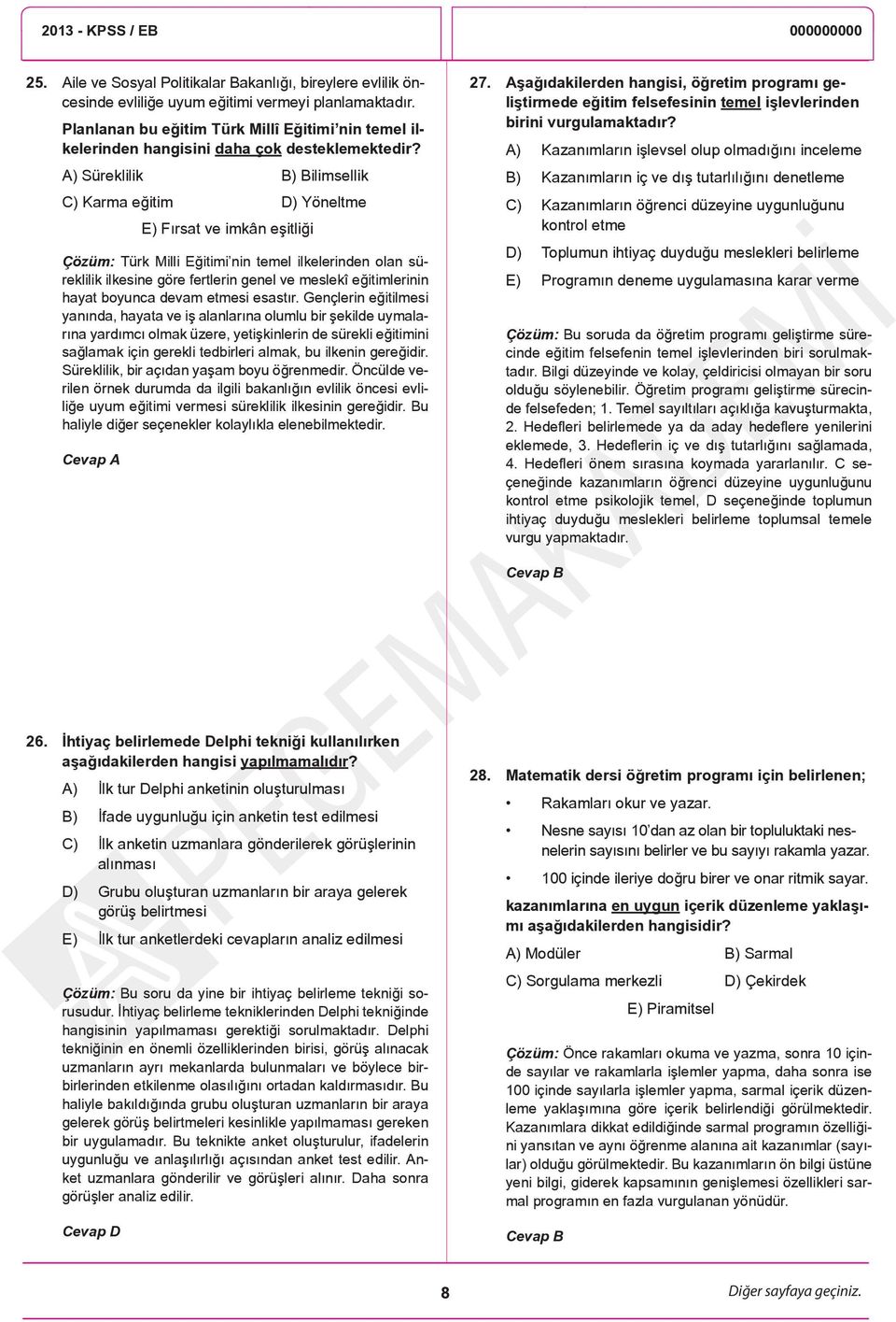 A) Süreklilik B) Bilimsellik C) Karma eğitim D) Yöneltme E) Fırsat ve imkân eşitliği Çözüm: Türk Milli Eğitimi nin temel ilkelerinden olan süreklilik ilkesine göre fertlerin genel ve meslekî