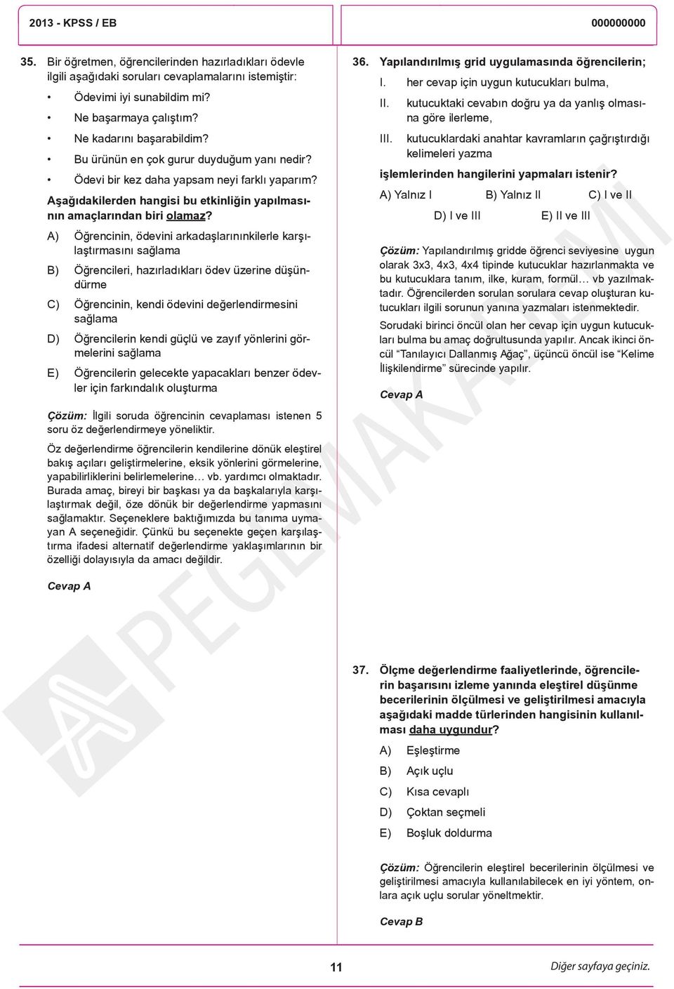 A) Öğrencinin, ödevini arkadaşlarınınkilerle karşılaştırmasını sağlama B) Öğrencileri, hazırladıkları ödev üzerine düşündürme C) Öğrencinin, kendi ödevini değerlendirmesini sağlama D) Öğrencilerin