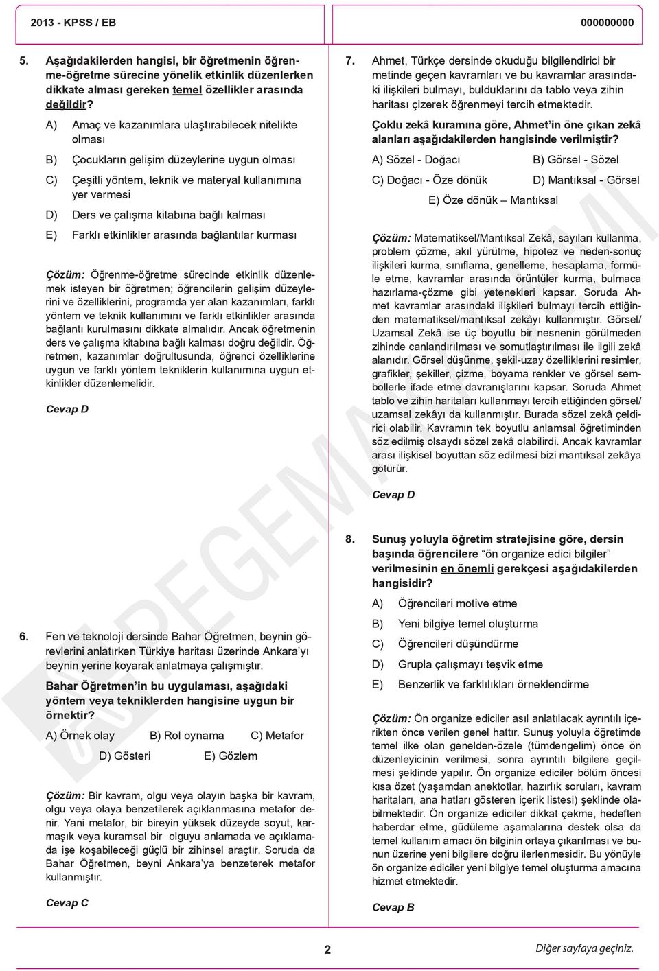 kalması E) Farklı etkinlikler arasında bağlantılar kurması Çözüm: Öğrenme-öğretme sürecinde etkinlik düzenlemek isteyen bir öğretmen; öğrencilerin gelişim düzeylerini ve özelliklerini, programda yer