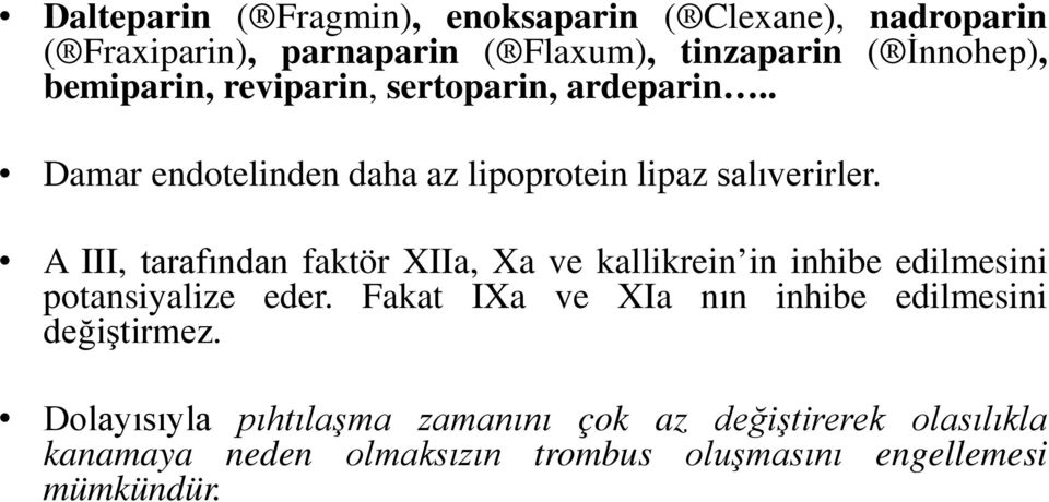 A III, tarafından faktör XIIa, Xa ve kallikrein in inhibe edilmesini potansiyalize eder.