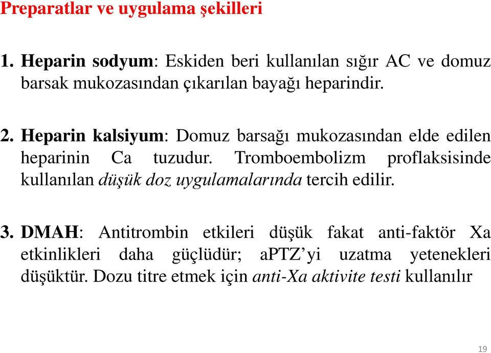 Heparin kalsiyum: Domuz barsağı mukozasından elde edilen heparinin Ca tuzudur.