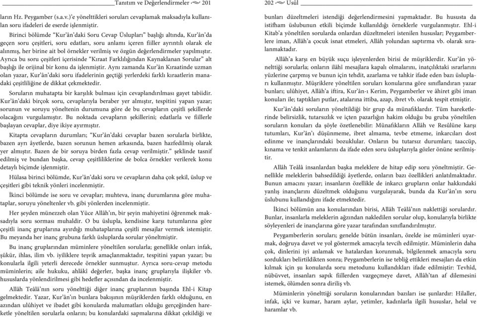 verilmiş ve özgün değerlendirmeler yapılmıştır. Ayrıca bu soru çeşitleri içerisinde Kıraat Farklılığından Kaynaklanan Sorular alt başlığı ile orijinal bir konu da işlenmiştir.