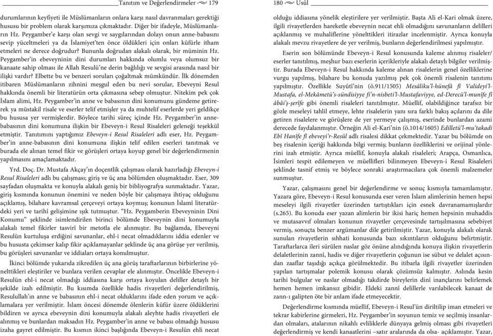 Peygamber e karşı olan sevgi ve saygılarından dolayı onun anne-babasını sevip yüceltmeleri ya da İslamiyet ten önce öldükleri için onları küfürle itham etmeleri ne derece doğrudur?