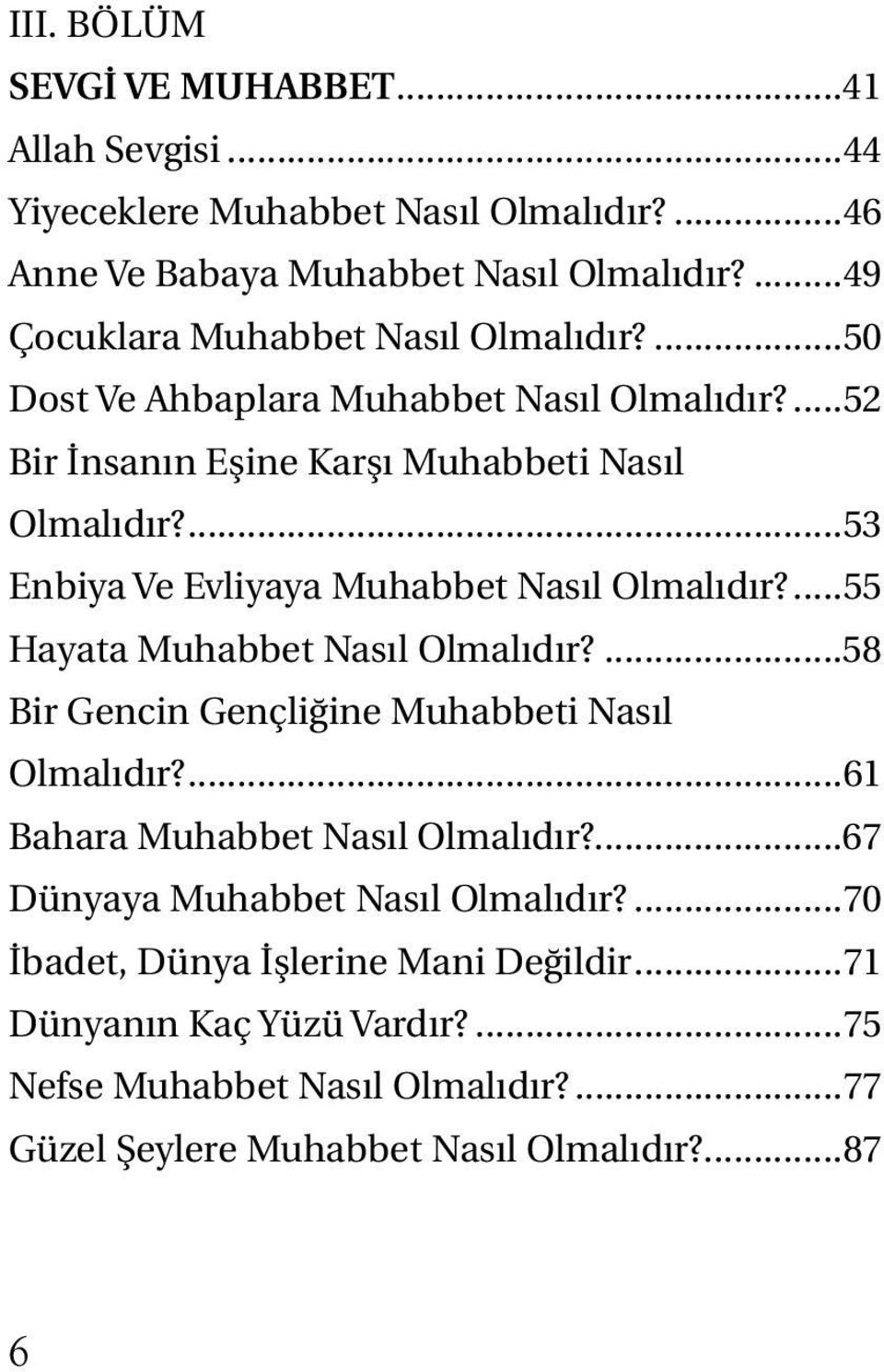 ...53 Enbiya Ve Evliyaya Muhabbet Nasıl Olmalıdır?...55 Hayata Muhabbet Nasıl Olmalıdır?...58 Bir Gencin Gençliğine Muhabbeti Nasıl Olmalıdır?