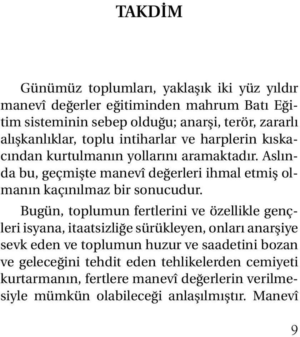 Aslında bu, geçmişte manevî değerleri ihmal etmiş olmanın kaçınılmaz bir sonucudur.