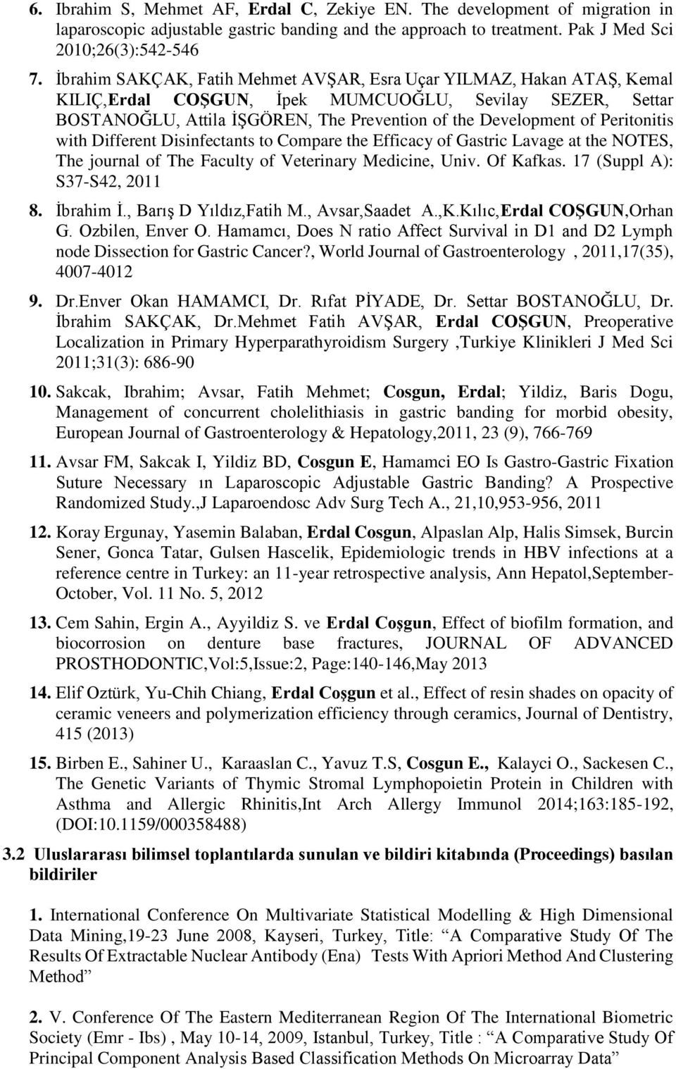 Peritonitis with Different Disinfectants to Compare the Efficacy of Gastric Lavage at the NOTES, The journal of The Faculty of Veterinary Medicine, Univ. Of Kafkas. 17 (Suppl A): S37-S42, 2011 8.