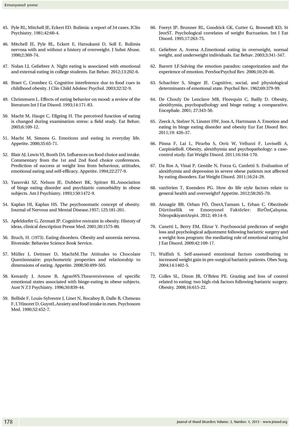 Eat Behav. 2012;13:202-6. 48. Braet C, Crombez G. Cognitive interference due to food cues in childhood obesity. J Clin Child Adolesc Psychol. 2003;32:32-9. 49. Christensen L.