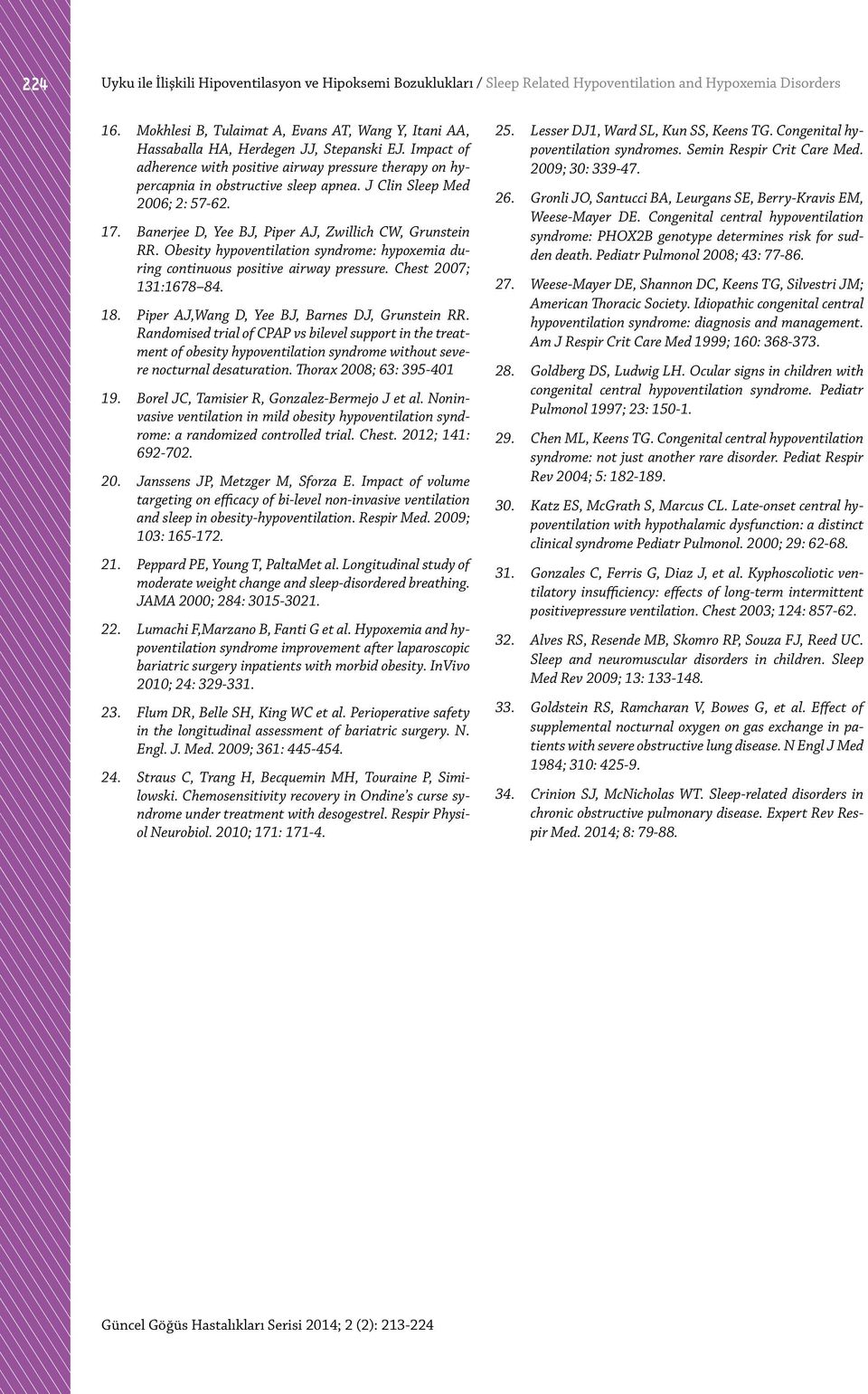 J Clin Sleep Med 2006; 2: 57-62. 17. Banerjee D, Yee BJ, Piper AJ, Zwillich CW, Grunstein RR. Obesity hypoventilation syndrome: hypoxemia during continuous positive airway pressure.