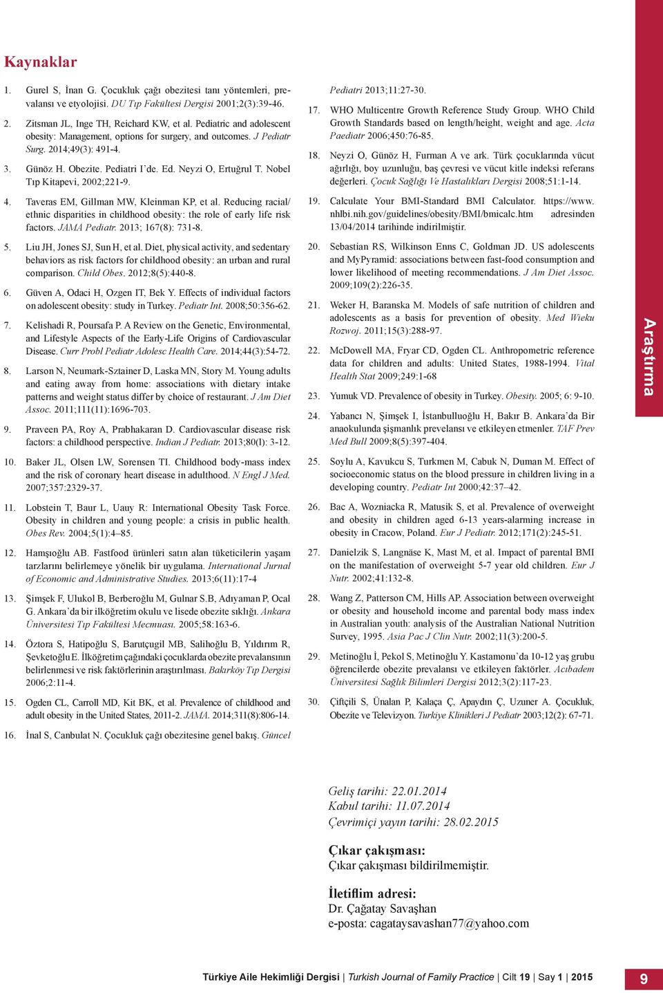 Nobel Tıp Kitapevi, 2002;221-9. 4. Taveras EM, Gillman MW, Kleinman KP, et al. Reducing racial/ ethnic disparities in childhood obesity: the role of early life risk factors. JAMA Pediatr.