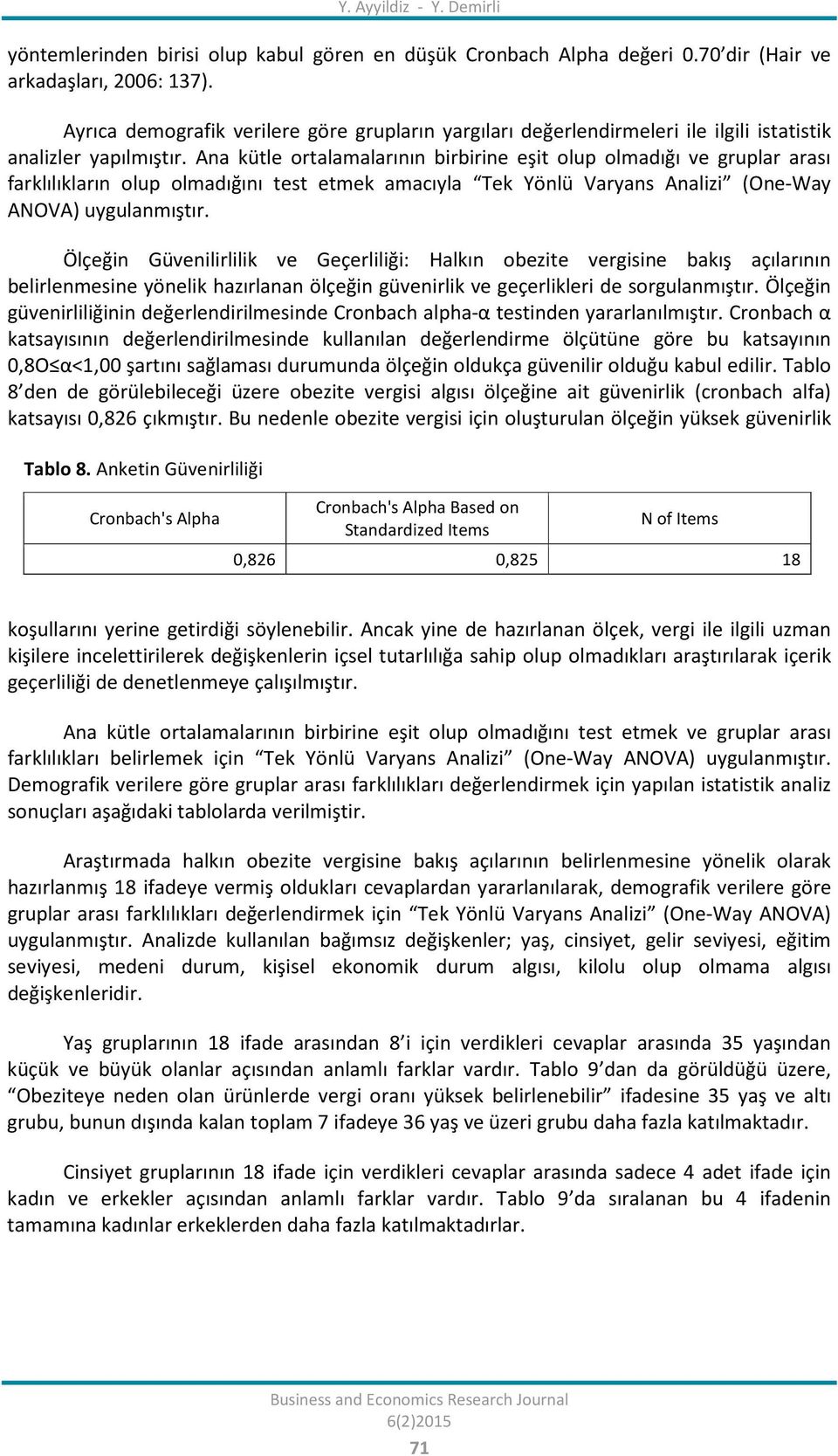 Ana kütle ortalamalarının birbirine eşit olup olmadığı ve gruplar arası farklılıkların olup olmadığını test etmek amacıyla Tek Yönlü Varyans Analizi (One-Way ANOVA) uygulanmıştır.