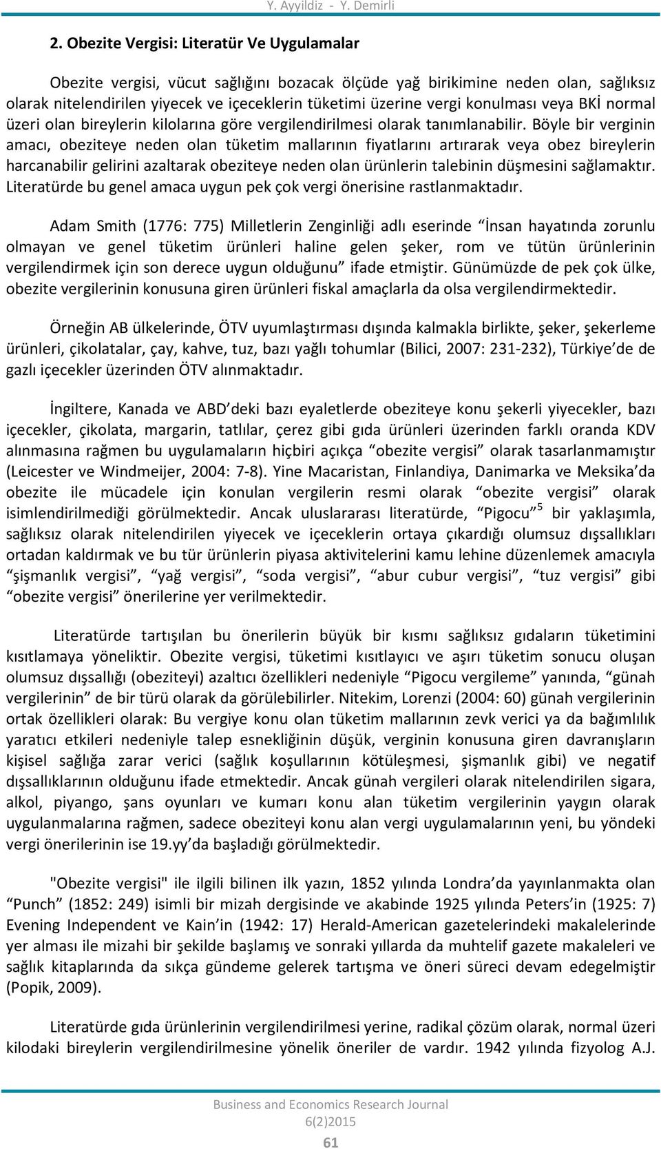 konulması veya BKİ normal üzeri olan bireylerin kilolarına göre vergilendirilmesi olarak tanımlanabilir.