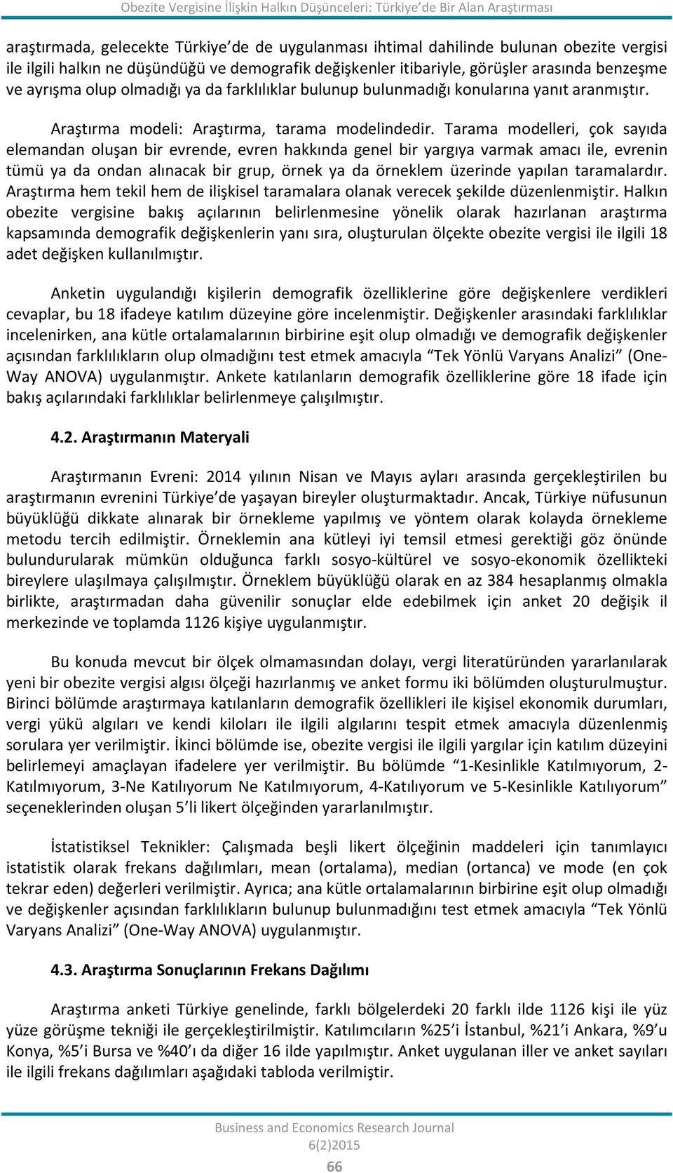 Araştırma modeli: Araştırma, tarama modelindedir.