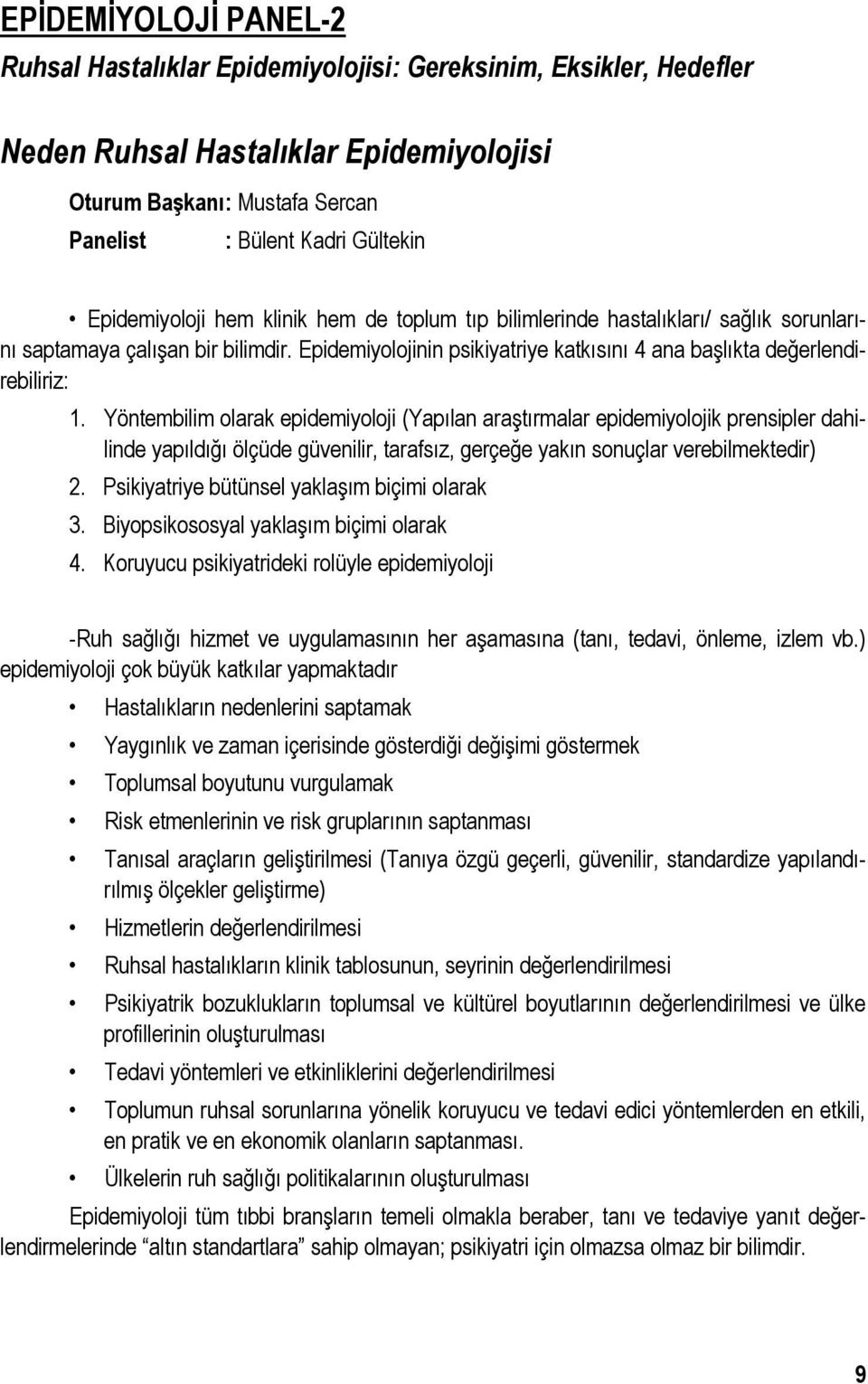 Yöntembilim olarak epidemiyoloji (Yapılan araştırmalar epidemiyolojik prensipler dahilinde yapıldığı ölçüde güvenilir, tarafsız, gerçeğe yakın sonuçlar verebilmektedir) 2.