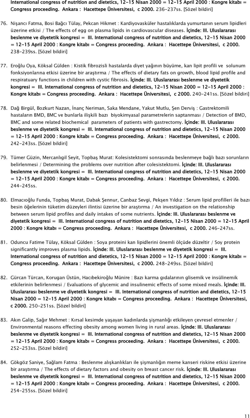 Uluslararası beslenme ve diyetetik kongresi = III. International congress of nutrition and dietetics, 12-15 Nisan 2000 = 12-15 April 2000 : Kongre kitabı = Congress proceeding.