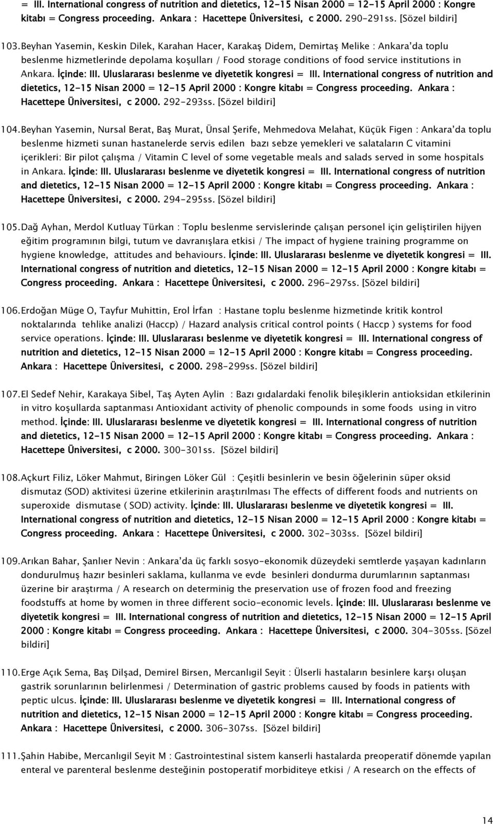 Beyhan Yasemin, Keskin Dilek, Karahan Hacer, Karakaş Didem, Demirtaş Melike : Ankara da toplu beslenme hizmetlerinde depolama koşulları / Food storage conditions of food service institutions in