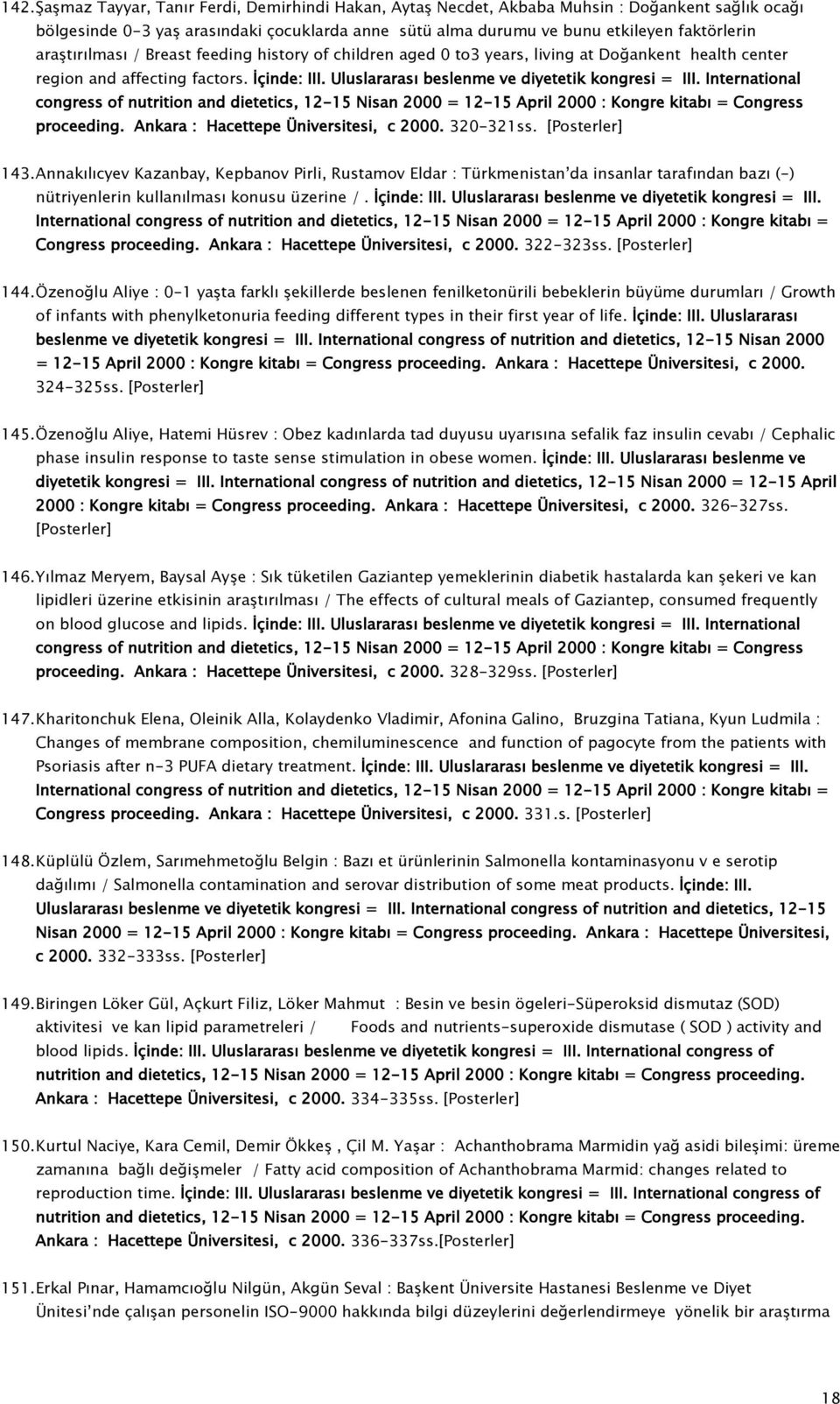 International congress of nutrition and dietetics, 12-15 Nisan 2000 = 12-15 April 2000 : Kongre kitabı = Congress proceeding. Ankara : Hacettepe Üniversitesi, c 2000. 320-321ss. [Posterler] 143.