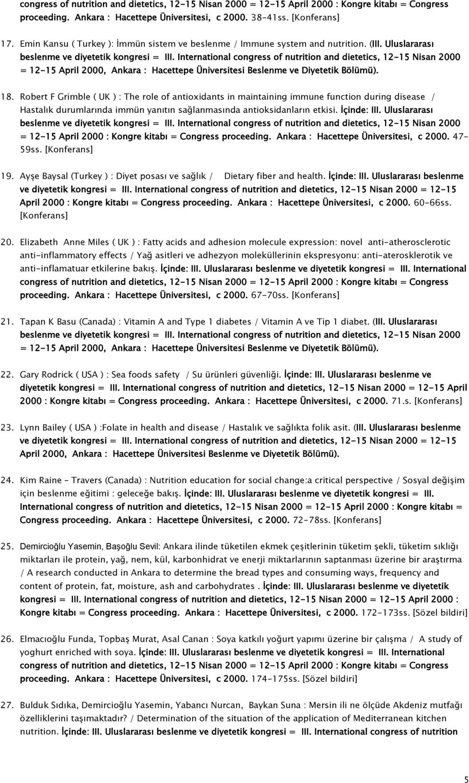 International congress of nutrition and dietetics, 12-15 Nisan 2000 = 12-15 April 2000, Ankara : Hacettepe Üniversitesi Beslenme ve Diyetetik Bölümü). 18.