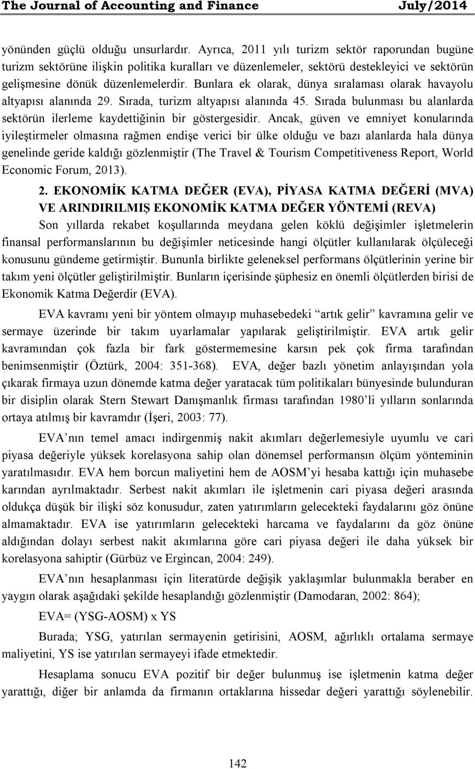 Bunlara ek olarak, dünya sıralaması olarak havayolu altyapısı alanında 29. Sırada, turizm altyapısı alanında 45. Sırada bulunması bu alanlarda sektörün ilerleme kaydettiğinin bir göstergesidir.