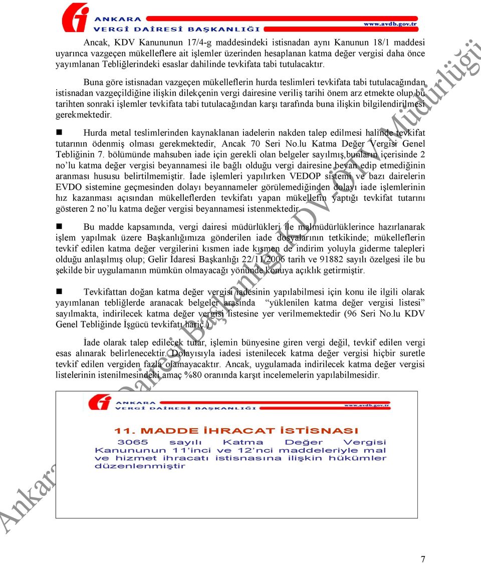 Buna göre istisnadan vazgeçen mükelleflerin hurda teslimleri tevkifata tabi tutulacağından istisnadan vazgeçildiğine ilişkin dilekçenin vergi dairesine veriliş tarihi önem arz etmekte olup bu