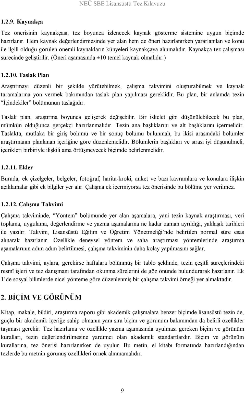 Kaynakça tez çalışması sürecinde geliştirilir. (Öneri aşamasında ±10 