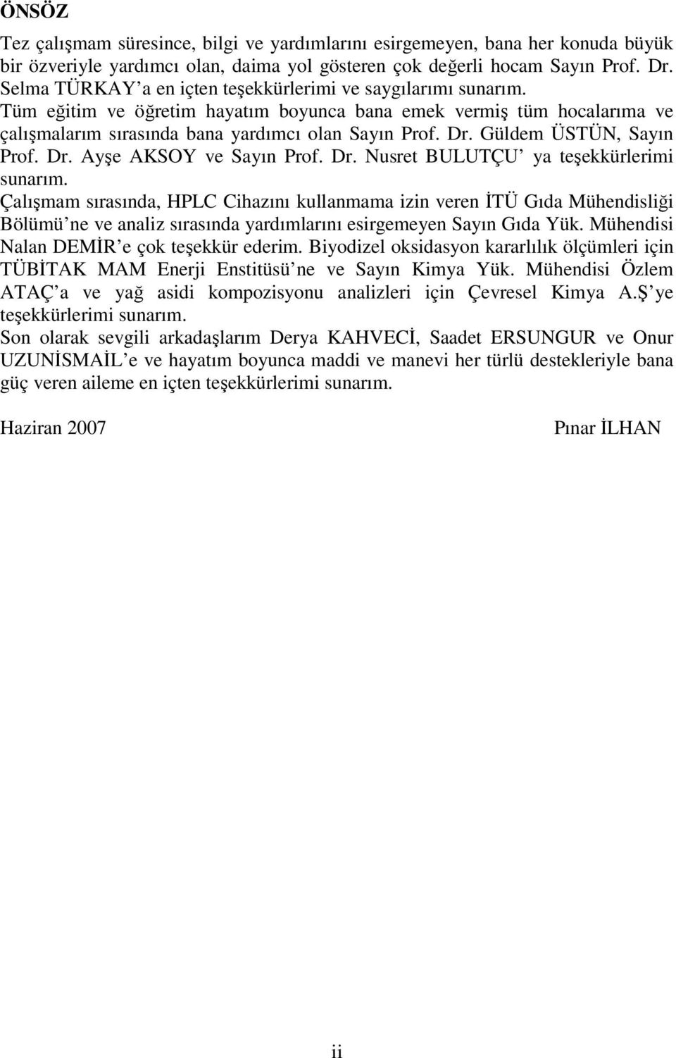 Güldem ÜSTÜN, Sayın Prof. Dr. Ayşe AKSOY ve Sayın Prof. Dr. Nusret BULUTÇU ya teşekkürlerimi sunarım.