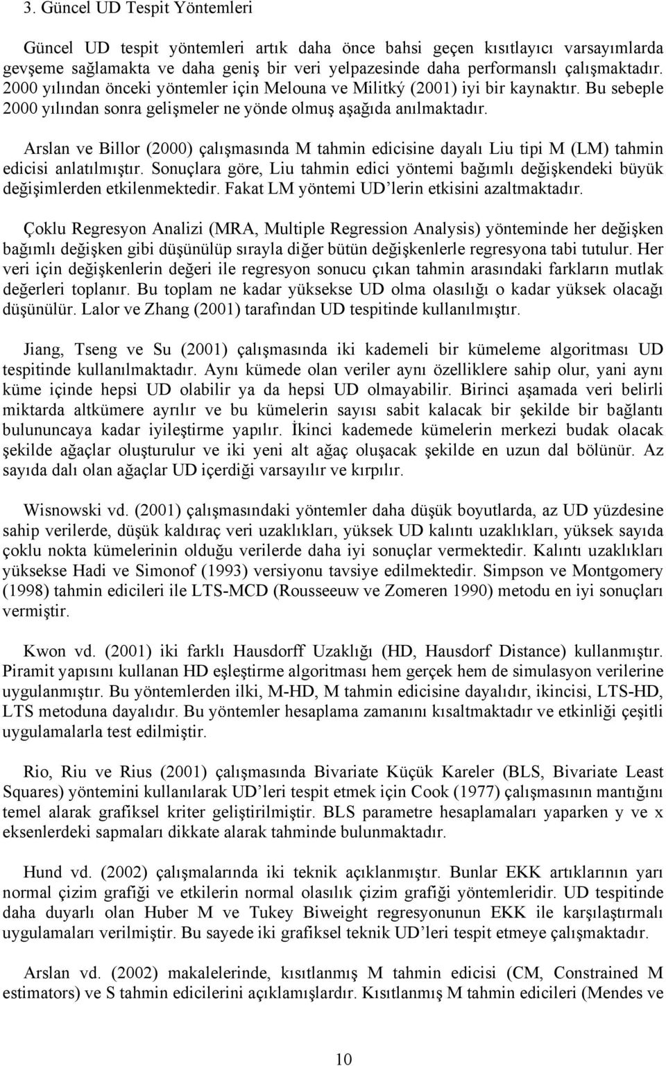 Arslan ve Billor (2000) çalışmasında M tahmin edicisine dayalı Liu tipi M (LM) tahmin edicisi anlatılmıştır.