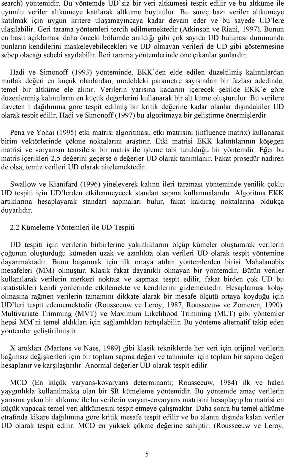 Bunun en basit açıklaması daha önceki bölümde anıldığı gibi çok sayıda UD bulunası durumunda bunların kendilerini maskeleyebilecekleri ve UD olmayan verileri de UD gibi göstermesine sebep olacağı