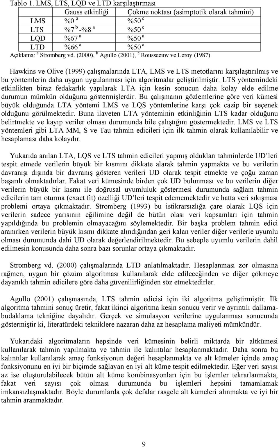 geliştirilmiştir. LTS yöntemindeki etkinlikten biraz fedakarlık yapılarak LTA için kesin sonucun daha kolay elde edilme durumun mümkün olduğunu göstermişlerdir.