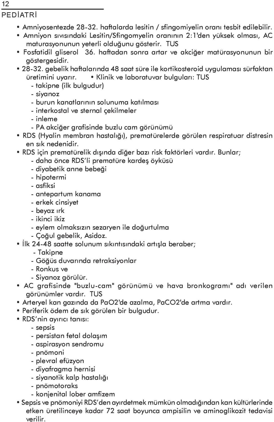 haftadan sonra artar ve akciðer matürasyonunun bir göstergesidir. 28-32. gebelik haftalarýnda 48 saat süre ile kortikosteroid uygulamasý sürfaktan üretimini uyarýr.