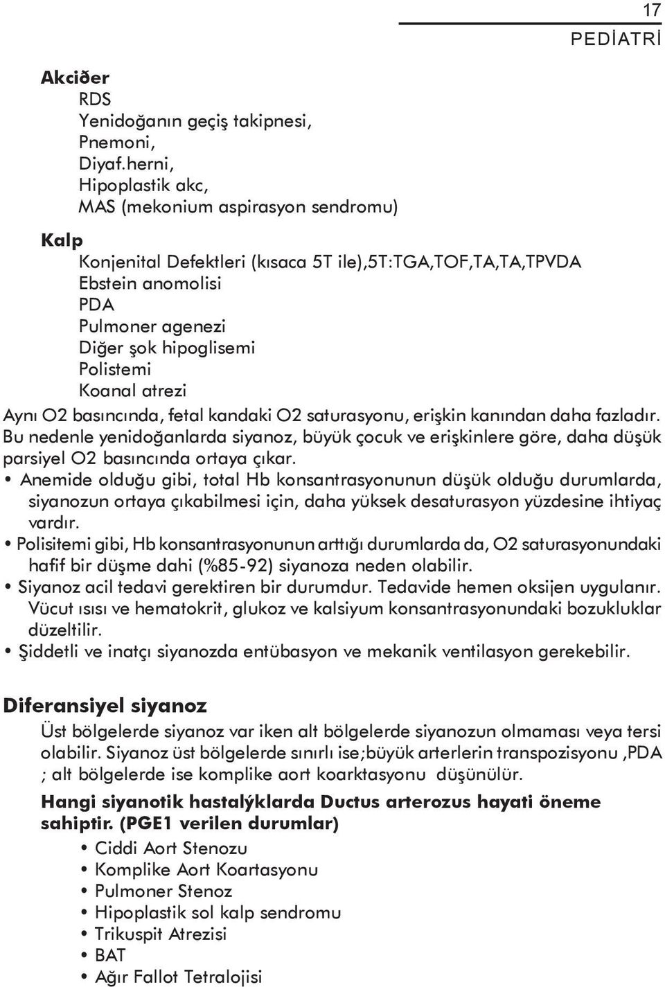 Koanal atrezi Ayný O2 basýncýnda, fetal kandaki O2 saturasyonu, eriþkin kanýndan daha fazladýr.