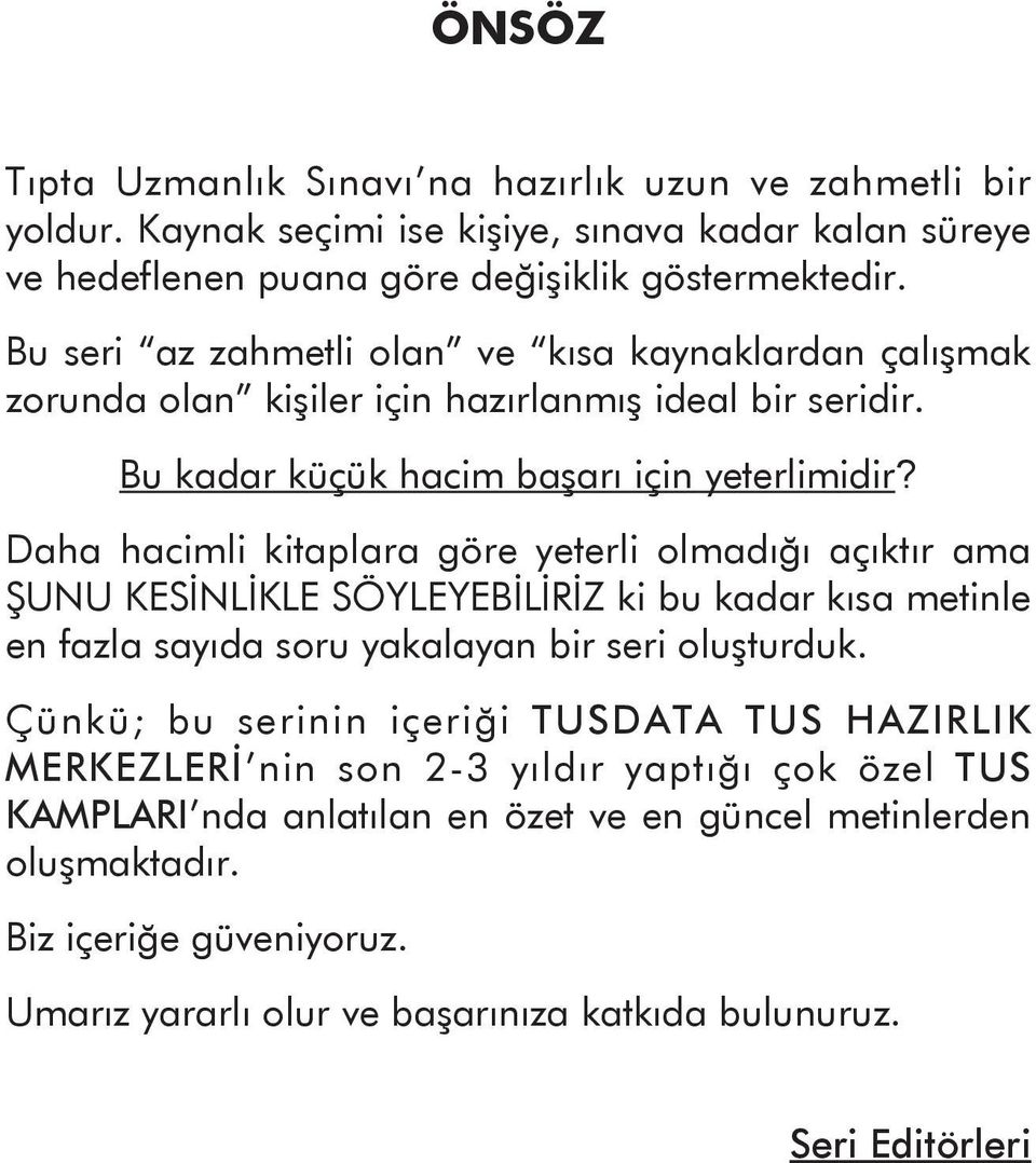 Daha hacimli kitaplara göre yeterli olmadığı açıktır ama ŞUNU KESİNLİKLE SÖYLEYEBİLİRİZ ki bu kadar kısa metinle en fazla sayıda soru yakalayan bir seri oluşturduk.