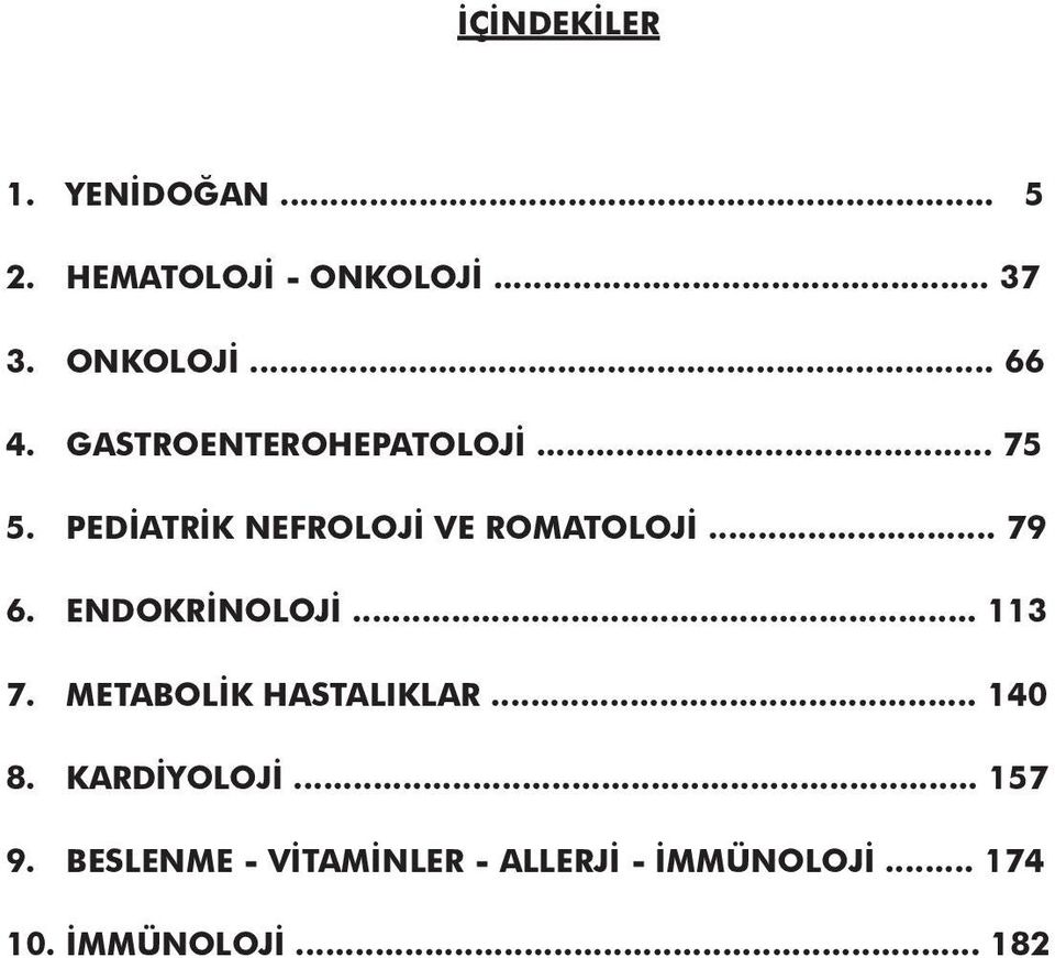 ENDOKRİNOLOJİ... 113 7. METABOLİK HASTALIKLAR... 140 8. KARDİYOLOJİ... 157 9.