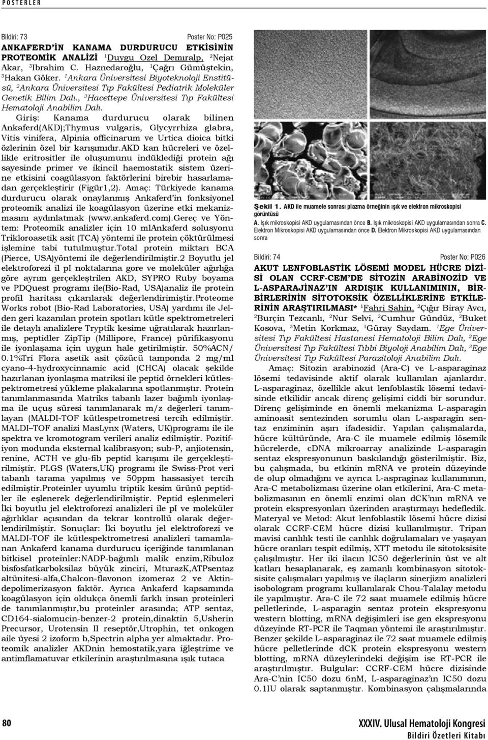 Giriş: Kanama durdurucu olarak bilinen Ankaferd(AKD);Thymus vulgaris, Glycyrrhiza glabra, Vitis vinifera, Alpinia officinarum ve Urtica dioica bitki özlerinin özel bir karışımıdır.