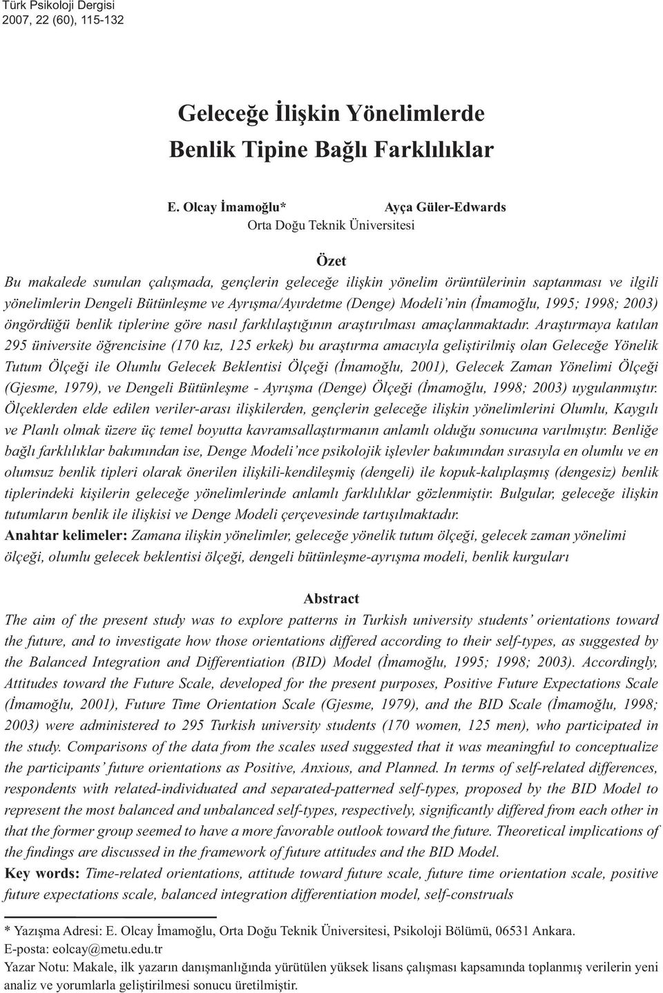 Bütünleşme ve Ayrışma/Ayırdetme (Denge) Modeli nin (İmamoğlu, 1995; 1998; 2003) öngördüğü benlik tiplerine göre nasıl farklılaştığının araştırılması amaçlanmaktadır.