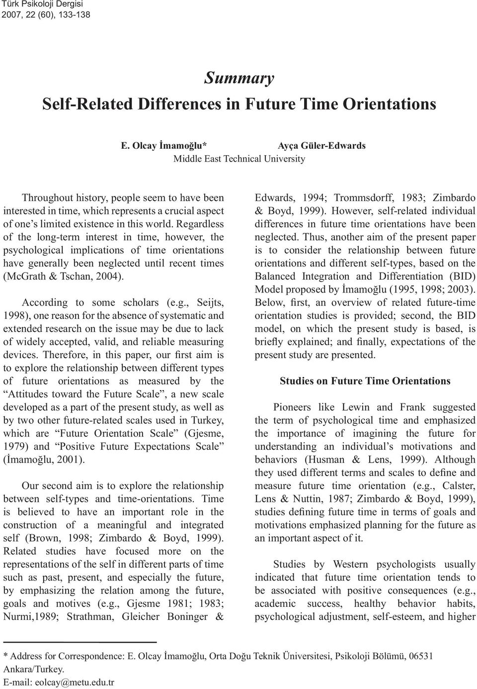 this world. Regardless of the long-term interest in time, however, the psychological implications of time orientations have generally been neglected until recent times (McGrath & Tschan, 2004).