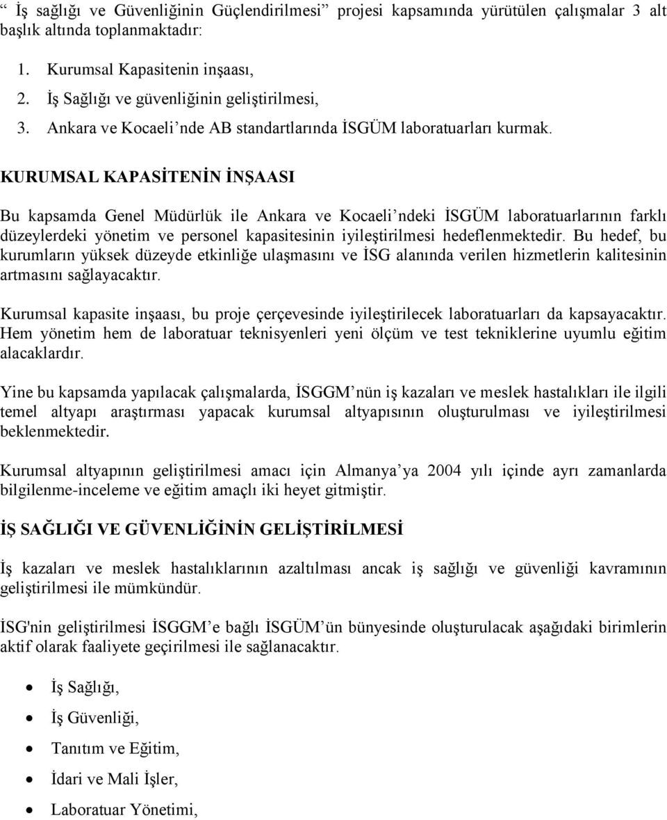 KURUMSAL KAPASİTENİN İNŞAASI Bu kapsamda Genel Müdürlük ile Ankara ve Kocaeli ndeki İSGÜM laboratuarlarının farklı düzeylerdeki yönetim ve personel kapasitesinin iyileştirilmesi hedeflenmektedir.