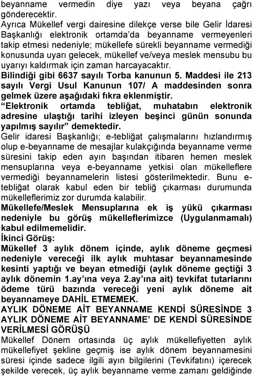 gelecek, mükellef ve/veya meslek mensubu bu uyarıyı kaldırmak için zaman harcayacaktır. Bilindiği gibi 6637 sayılı Torba kanunun 5.