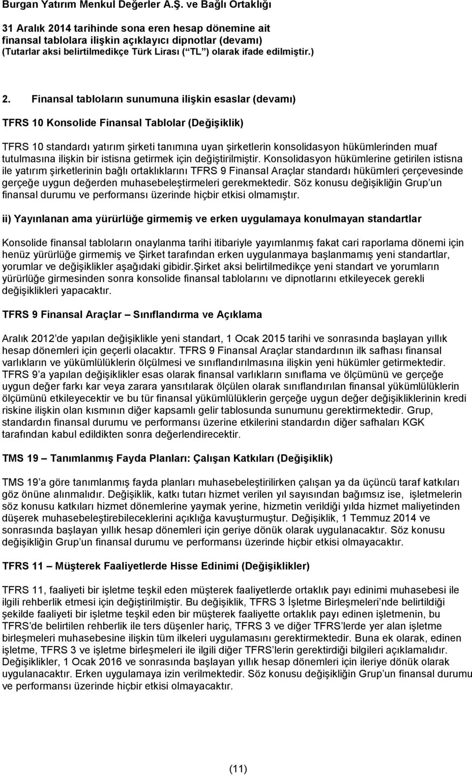 Konsolidasyon hükümlerine getirilen istisna ile yatırım şirketlerinin bağlı ortaklıklarını TFRS 9 Finansal Araçlar standardı hükümleri çerçevesinde gerçeğe uygun değerden muhasebeleştirmeleri