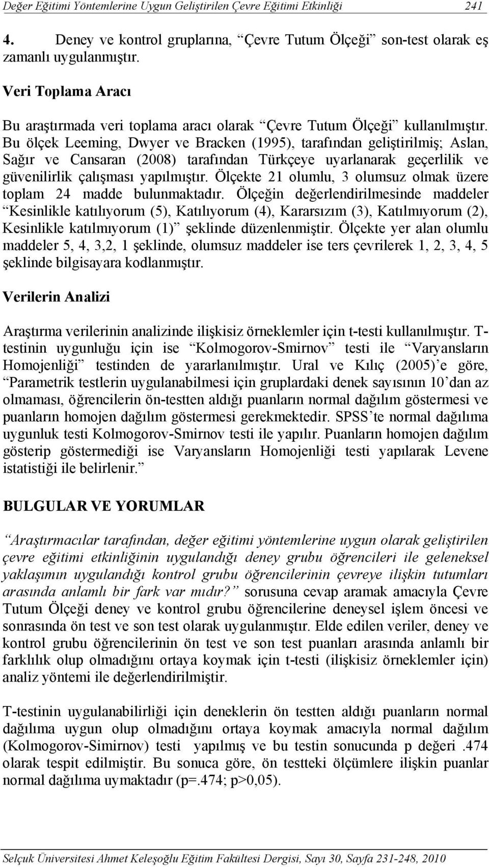 Bu ölçek Leeming, Dwyer ve Bracken (1995), tarafından geliştirilmiş; Aslan, Sağır ve Cansaran (2008) tarafından Türkçeye uyarlanarak geçerlilik ve güvenilirlik çalışması yapılmıştır.