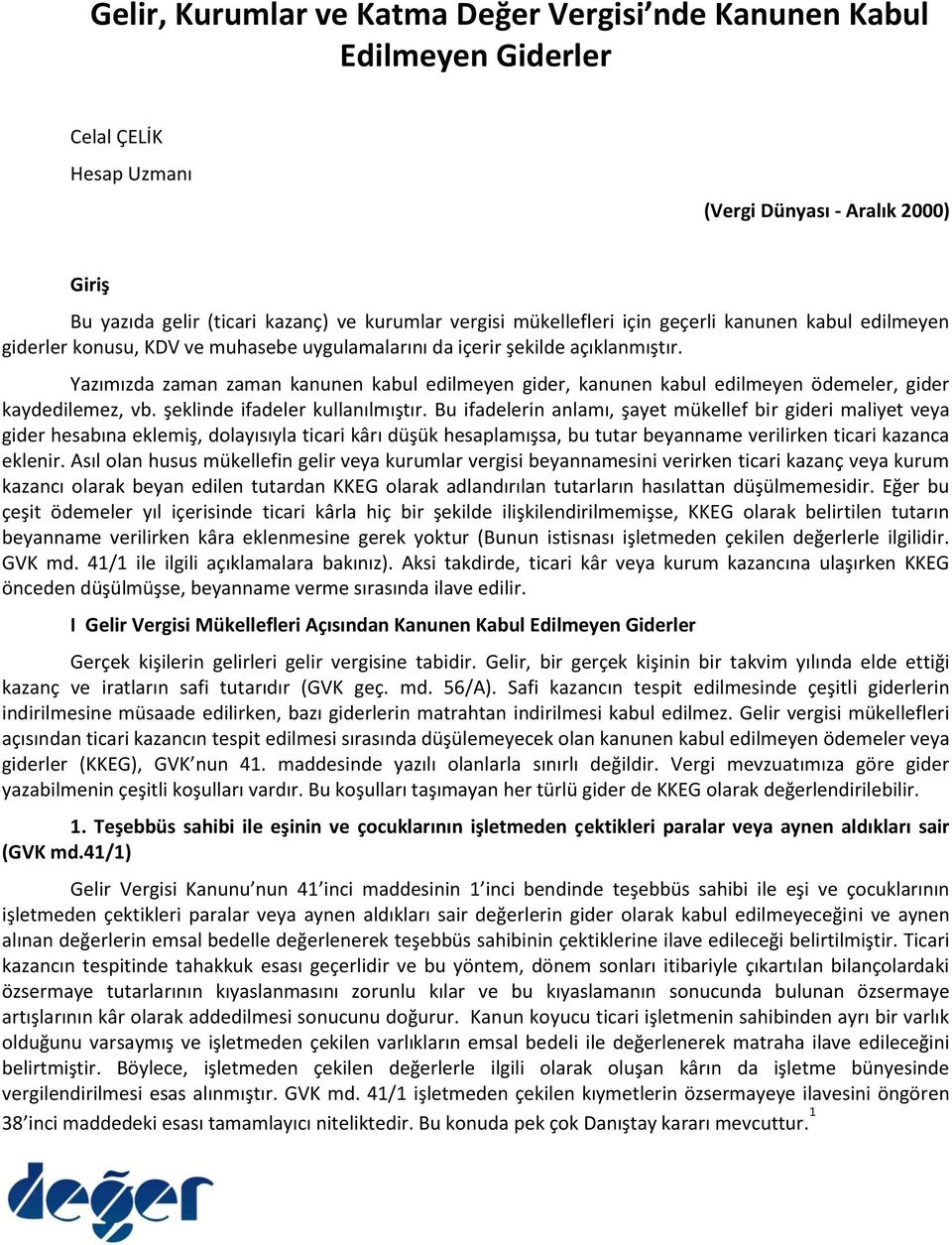 Yazımızda zaman zaman kanunen kabul edilmeyen gider, kanunen kabul edilmeyen ödemeler, gider kaydedilemez, vb. şeklinde ifadeler kullanılmıştır.