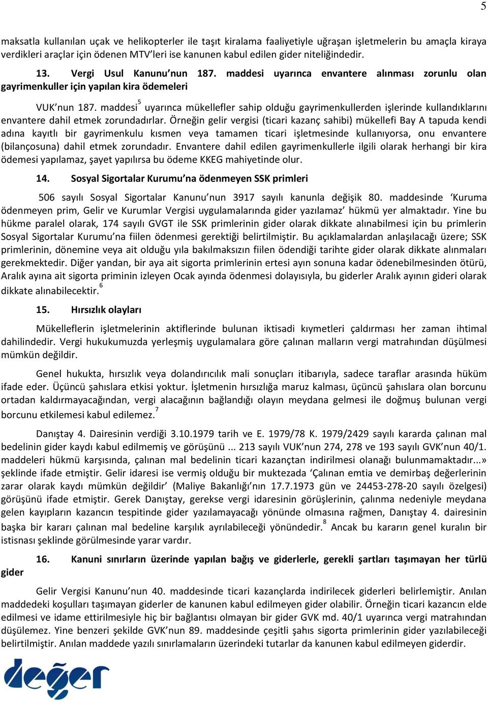 maddesi 5 uyarınca mükellefler sahip olduğu gayrimenkullerden işlerinde kullandıklarını envantere dahil etmek zorundadırlar.