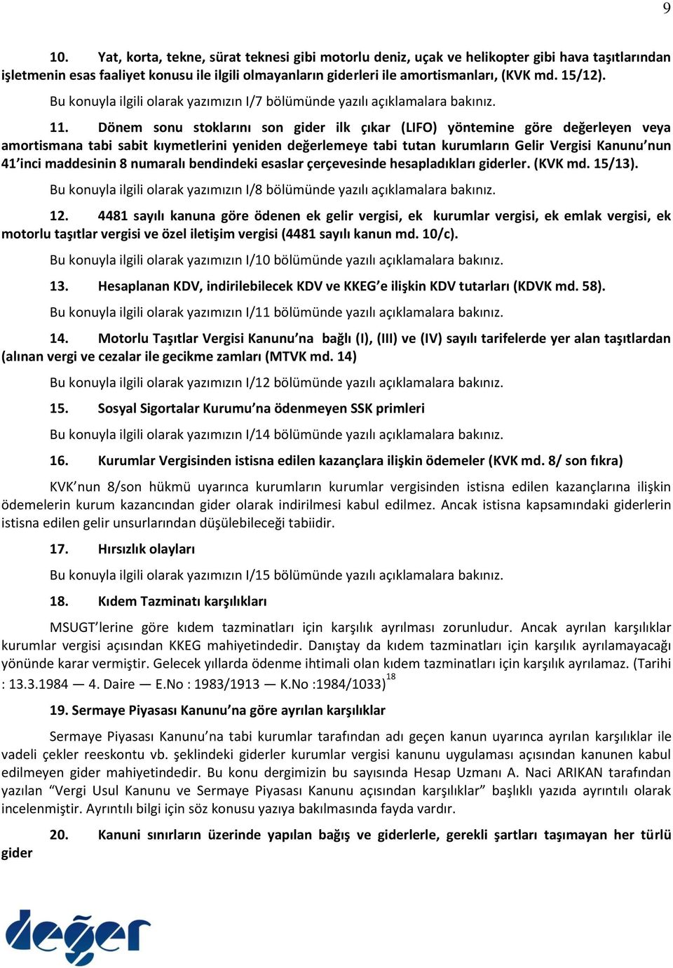 Dönem sonu stoklarını son gider ilk çıkar (LIFO) yöntemine göre değerleyen veya amortismana tabi sabit kıymetlerini yeniden değerlemeye tabi tutan kurumların Gelir Vergisi Kanunu nun 41 inci