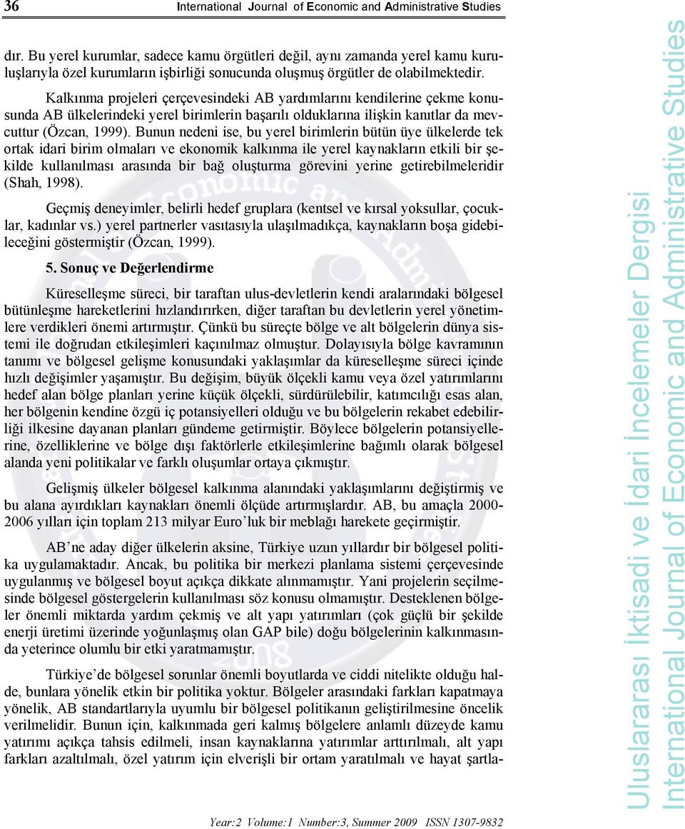 Bunun nedeni ise, bu yerel birimlerin bütün üye ülkelerde tek ortak idari birim olmaları ve ekonomik kalkınma ile yerel kaynakların etkili bir şekilde kullanılması arasında bir bağ oluşturma görevini