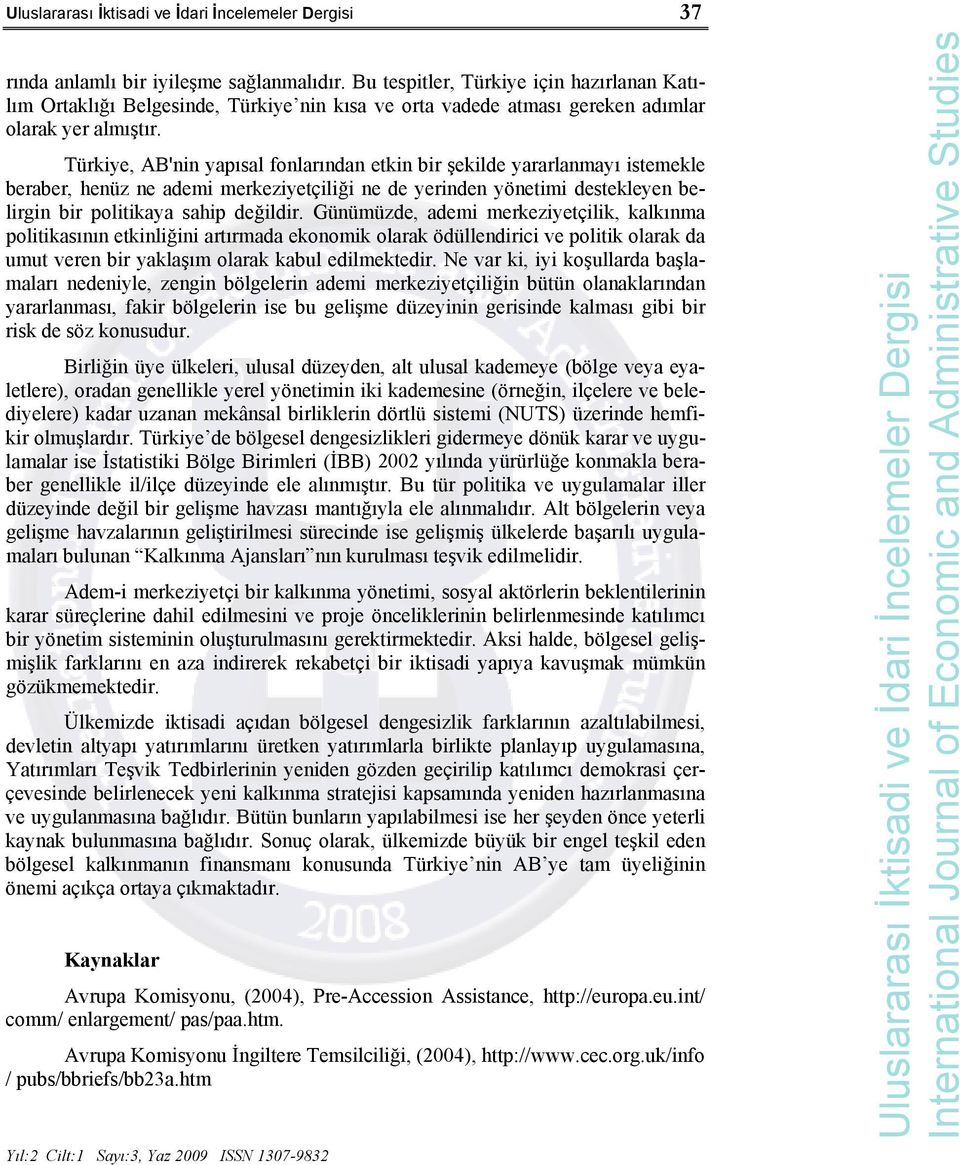 Günümüzde, ademi merkeziyetçilik, kalkınma politikasının etkinliğini artırmada ekonomik olarak ödüllendirici ve politik olarak da umut veren bir yaklaşım olarak kabul edilmektedir.