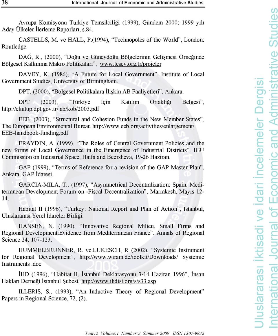 (1986), A Future for Local Government, Institute of Local Government Studies, University of Birmingham. DPT, (2000), Bölgesel Politikalara İlişkin AB Faaliyetleri, Ankara.