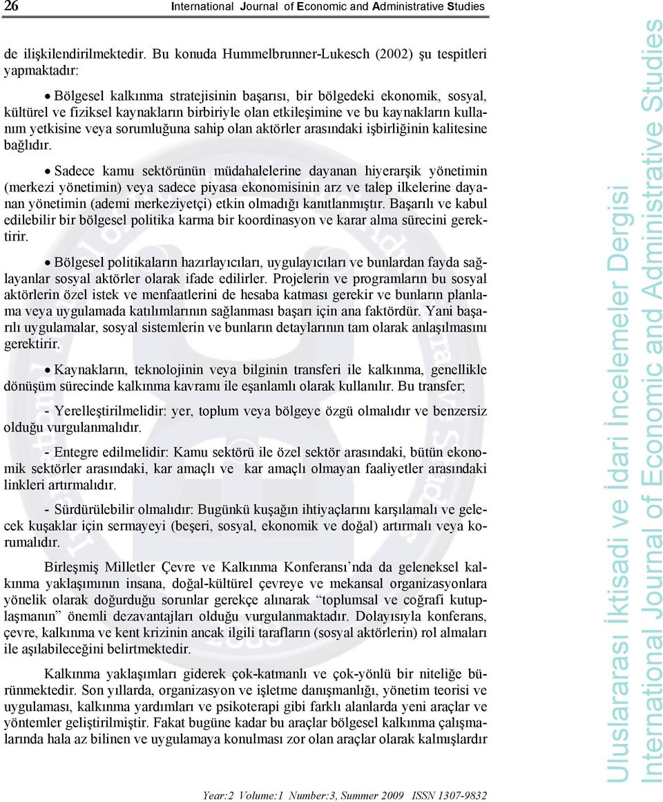 etkileşimine ve bu kaynakların kullanım yetkisine veya sorumluğuna sahip olan aktörler arasındaki işbirliğinin kalitesine bağlıdır.