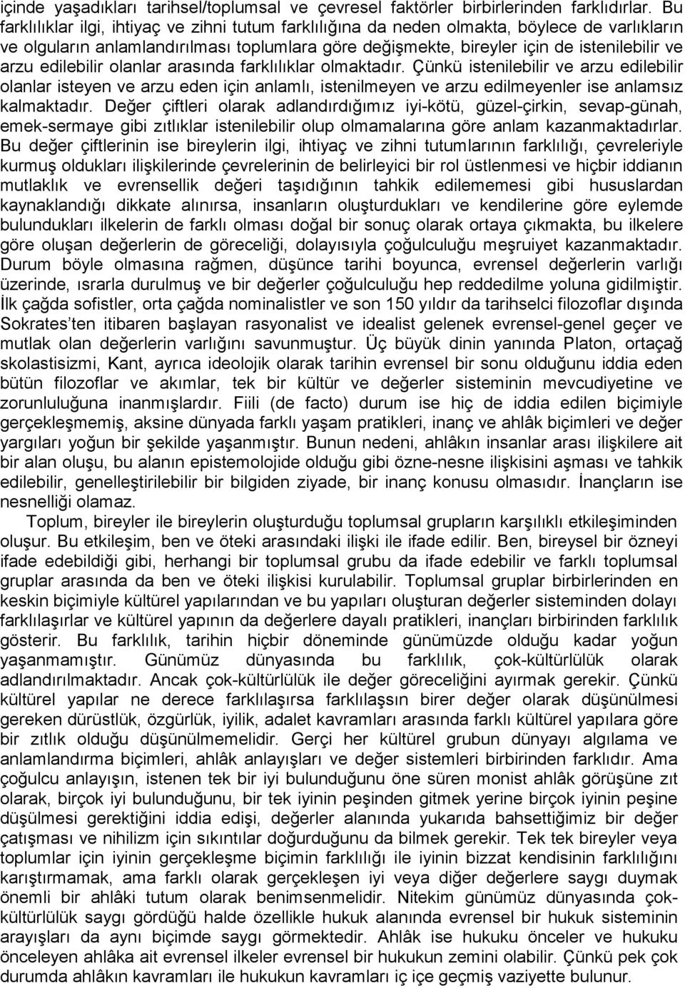 edilebilir olanlar arasında farklılıklar olmaktadır. Çünkü istenilebilir ve arzu edilebilir olanlar isteyen ve arzu eden için anlamlı, istenilmeyen ve arzu edilmeyenler ise anlamsız kalmaktadır.