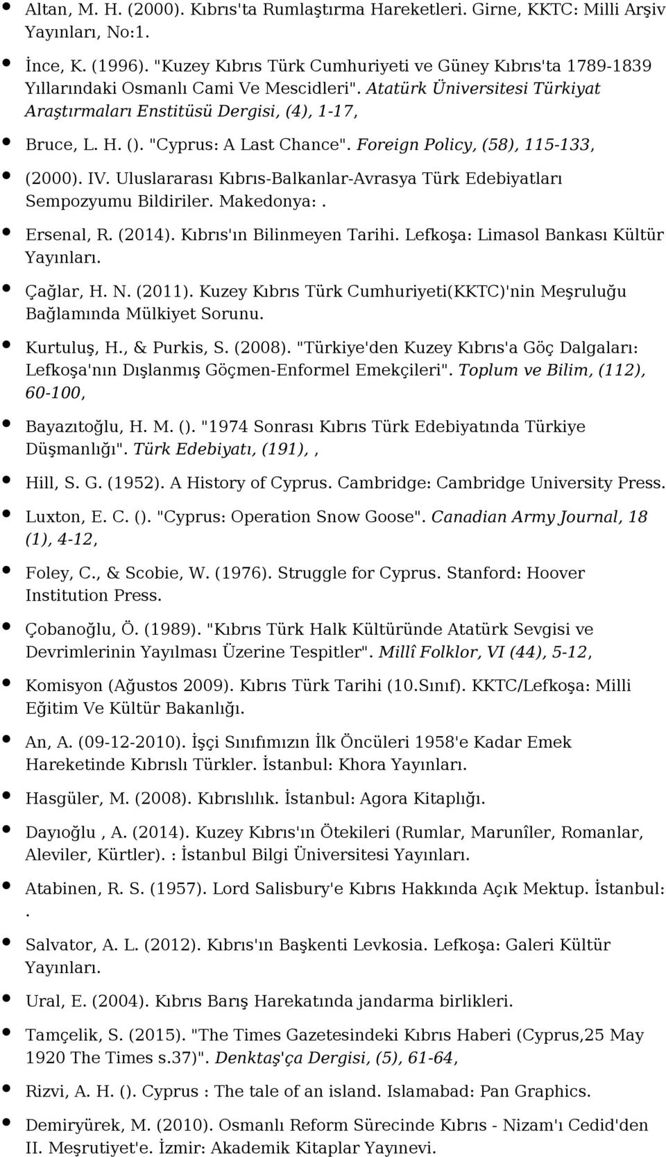 "Cyprus: A Last Chance". Foreign Policy, (58), 115-133, (2000). IV. Uluslararası Kıbrıs-Balkanlar-Avrasya Türk Edebiyatları Sempozyumu Bildiriler. Makedonya:. Ersenal, R. (2014).